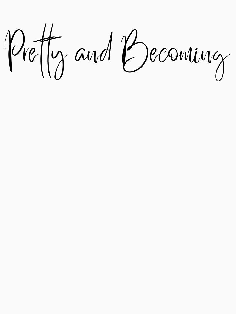 Pretty and Becoming – Minimal Typography Design by KleanGirlAesthetics T-Shirts, Hoodie, Sweatshirt (Image 3)