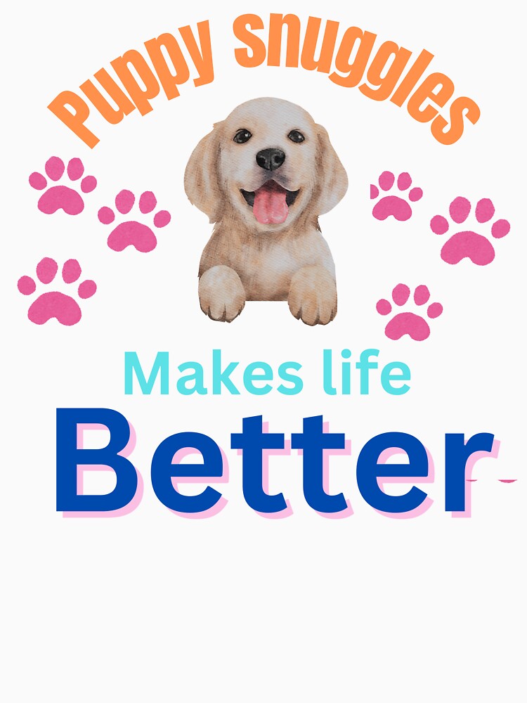Puppy Snuggle Makes Life Better by Pawprintgallary