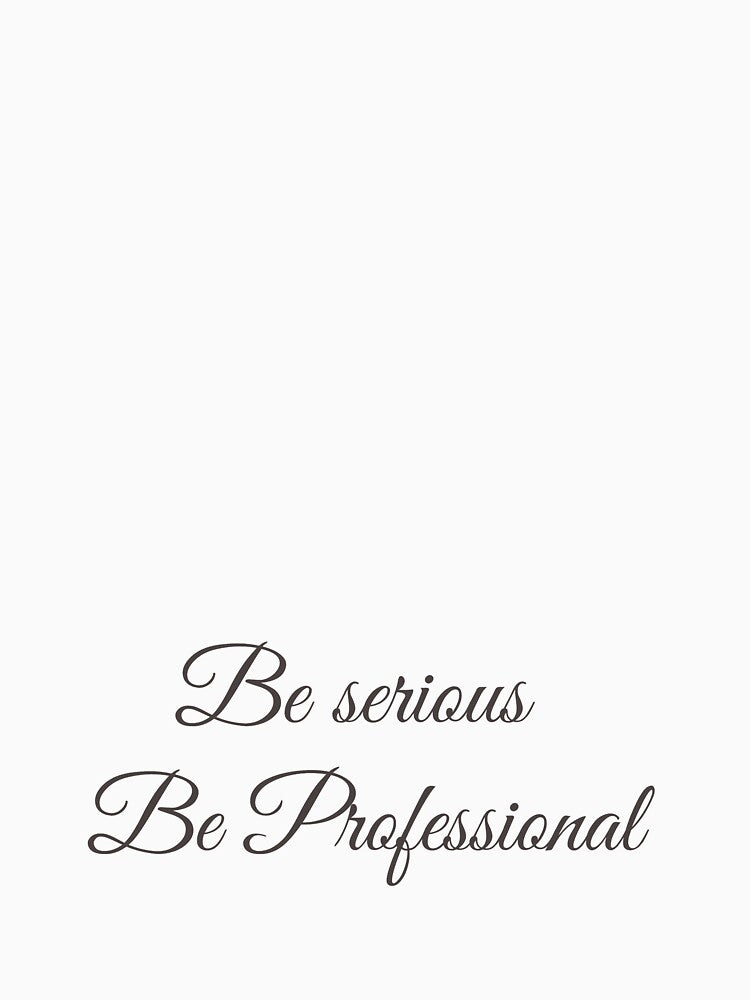 Be Serious Be Professional by Gfxart T-Shirts, Hoodie, Sweatshirt | BlankRebels.com (Image 3)