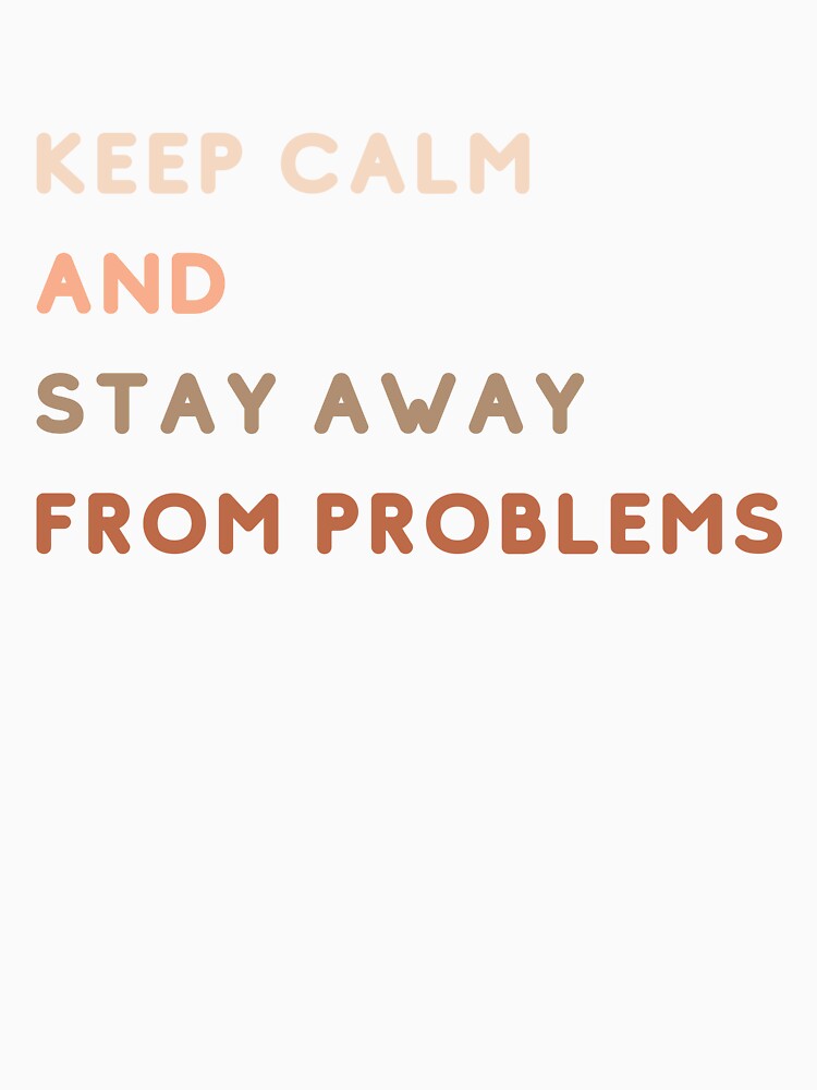 Keep Calm And Stay Away From Problems by Levated T-Shirts, Hoodie, Sweatshirt | BlankRebels.com (Image 3)