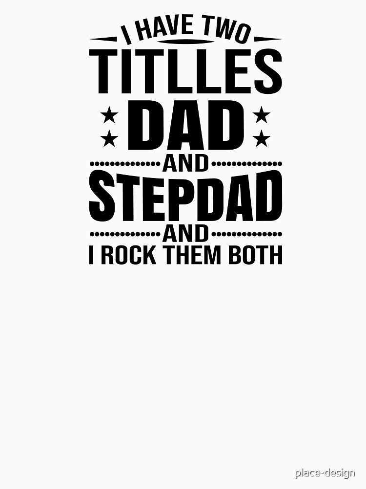 I HAVE TITLLES DAD AND  STEPDAD AND I ROCK THEM BOTH by place-design T-Shirts, Hoodie, Sweatshirt | BlankRebels.com (Image 3)