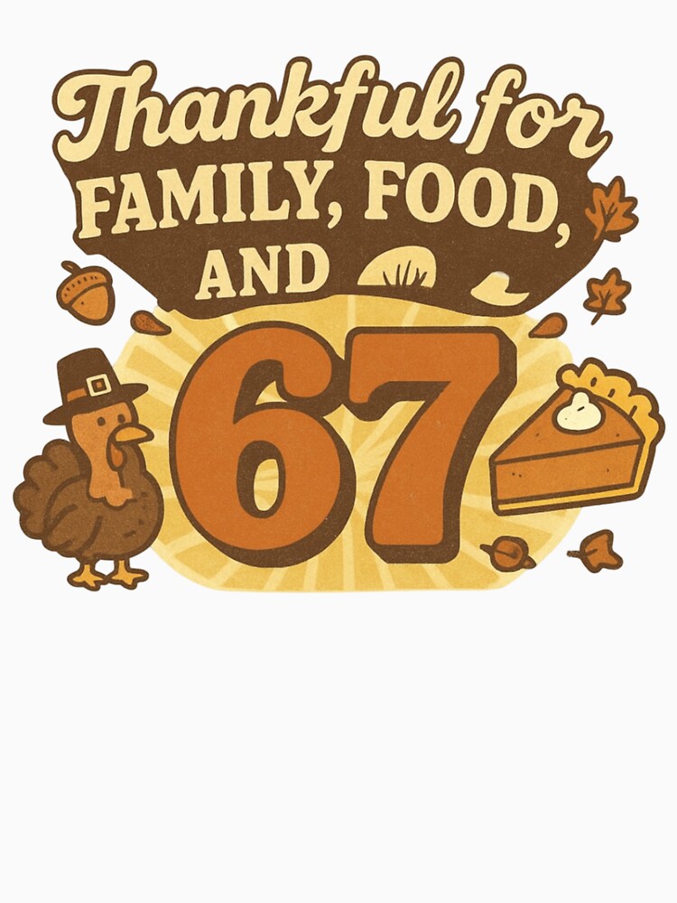 Thankful for Family, Food, and 67 – Funny Thanksgiving Turkey Design by DigiSudu T-Shirts, Hoodie, Sweatshirt (Image 3)