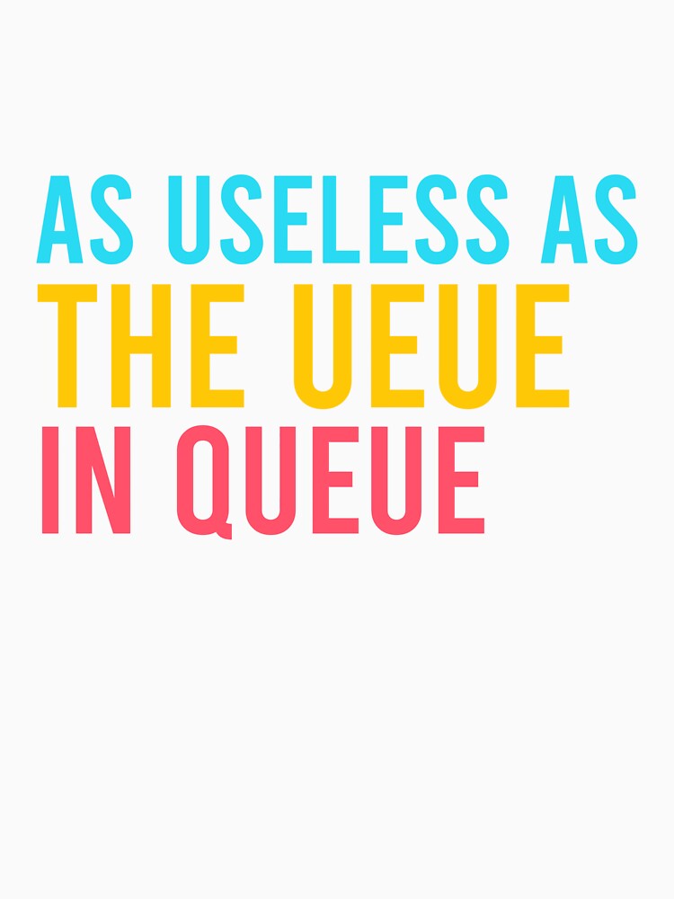 As Useless as the UEUE in Queue – Funny Sarcastic Quote by SnarkyAndCo T-Shirts, Hoodie, Sweatshirt (Image 3)