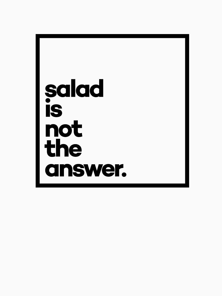 Salad is not the answer. Minimal Black Typography by meeneemal T-Shirts, Hoodie, Sweatshirt | BlankRebels.com (Image 3)