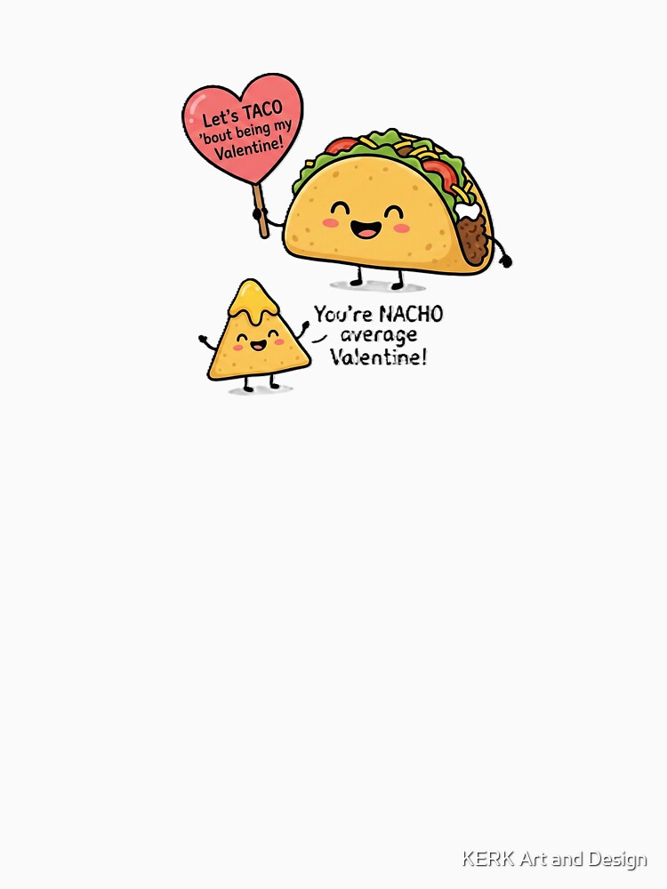 Funny Taco & Nacho Valentine - Nacho Average Valentine Food Pun by KERK Art and Design T-Shirts, Hoodie, Sweatshirt (Image 3)