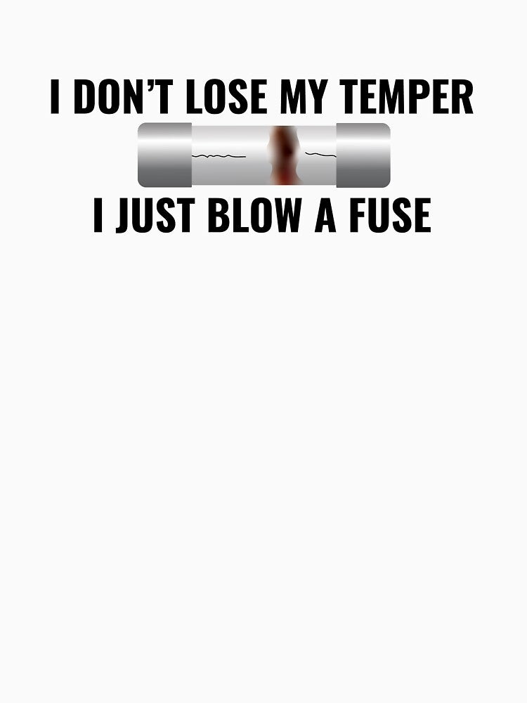 I Don't Lose My Temper, I Just Blow A Fuse by CinemaCuts T-Shirts, Hoodie, Sweatshirt | BlankRebels.com (Image 3)