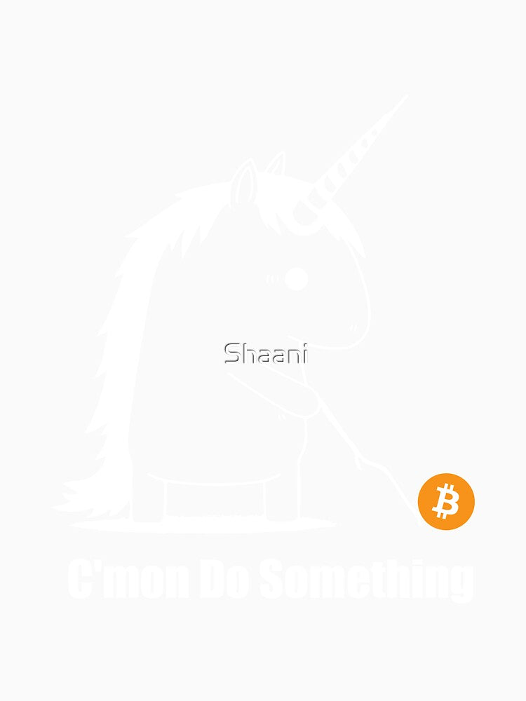 Bitcoin Trading Meme Unicorn Come on Do Something (white) by Shaani T-Shirts, Hoodie, Sweatshirt | BlankRebels.com (Image 3)