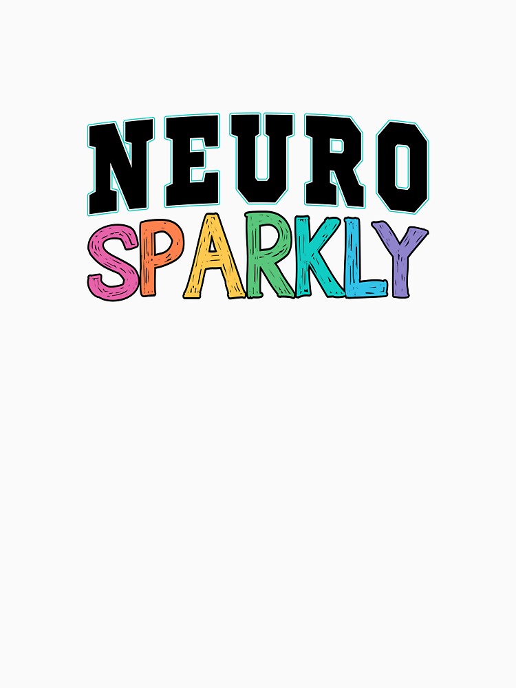 Neuro Sparkly ADHD – Simple Neurodiversity Lettering Design by Suzy Perez Art T-Shirts, Hoodie, Sweatshirt (Image 3)