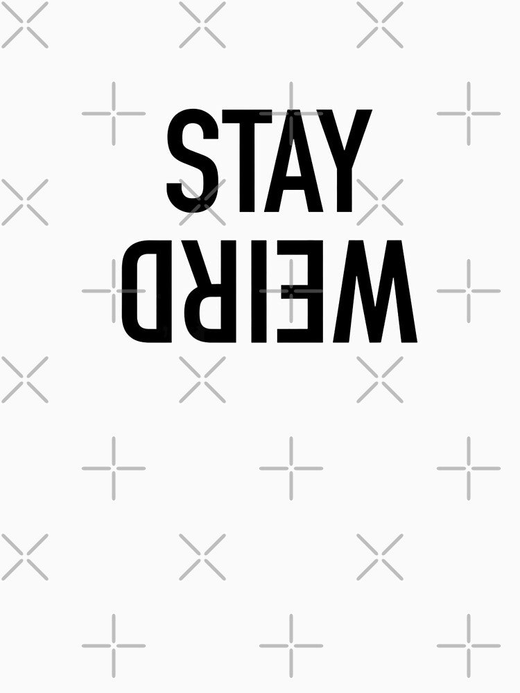 Stay Weird  Popular Funny Sarcastic Quote by DanykaRatke T-Shirts, Hoodie, Sweatshirt | BlankRebels.com (Image 3)