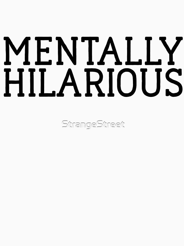Mentally Hilarious = Sarcastic Quote by StrangeStreet T-Shirts, Hoodie, Sweatshirt | BlankRebels.com (Image 3)