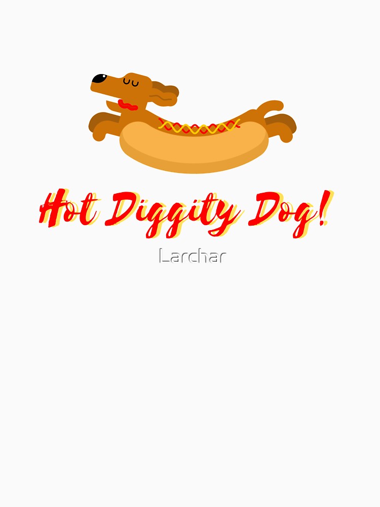 Hot Diggity Dog! by Larchar T-Shirts, Hoodie, Sweatshirt | BlankRebels.com (Image 3)