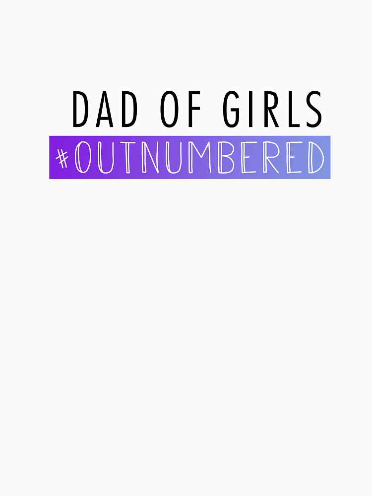 Dad Of Girls #Outnambered by Dutlu T-Shirts, Hoodie, Sweatshirt | BlankRebels.com (Image 3)