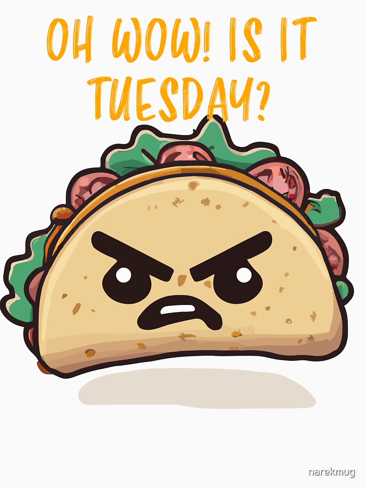 Oh wow! Is it Tuesday already? Funny taco tuesday graphic by narekmug T-Shirts, Hoodie, Sweatshirt (Image 3)