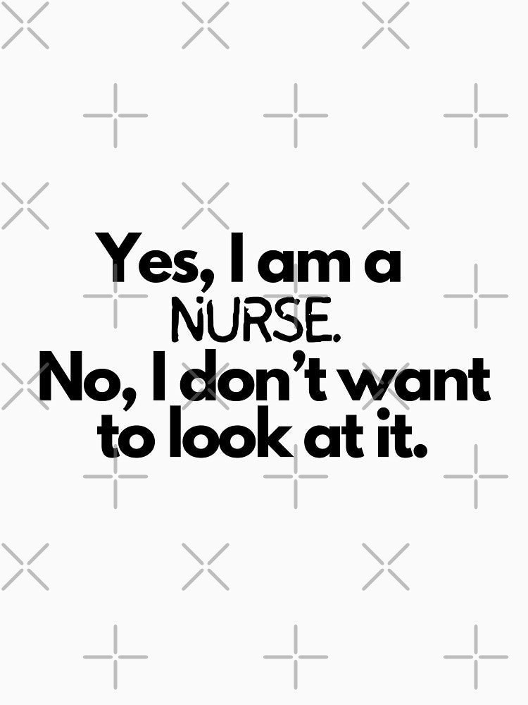 "Yes, I am a nurse. No, I don't want to look at it." - Funny nurse quote on by ExtraMessages T-Shirts, Hoodie,... (Image 3)
