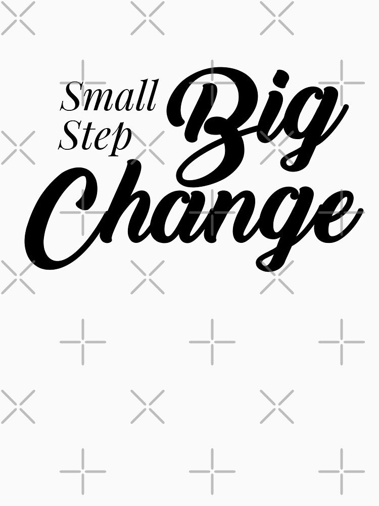 Small step big change, Motivational Quote, simple black word by BlareBlare T-Shirts, Hoodie, Sweatshirt (Image 3)