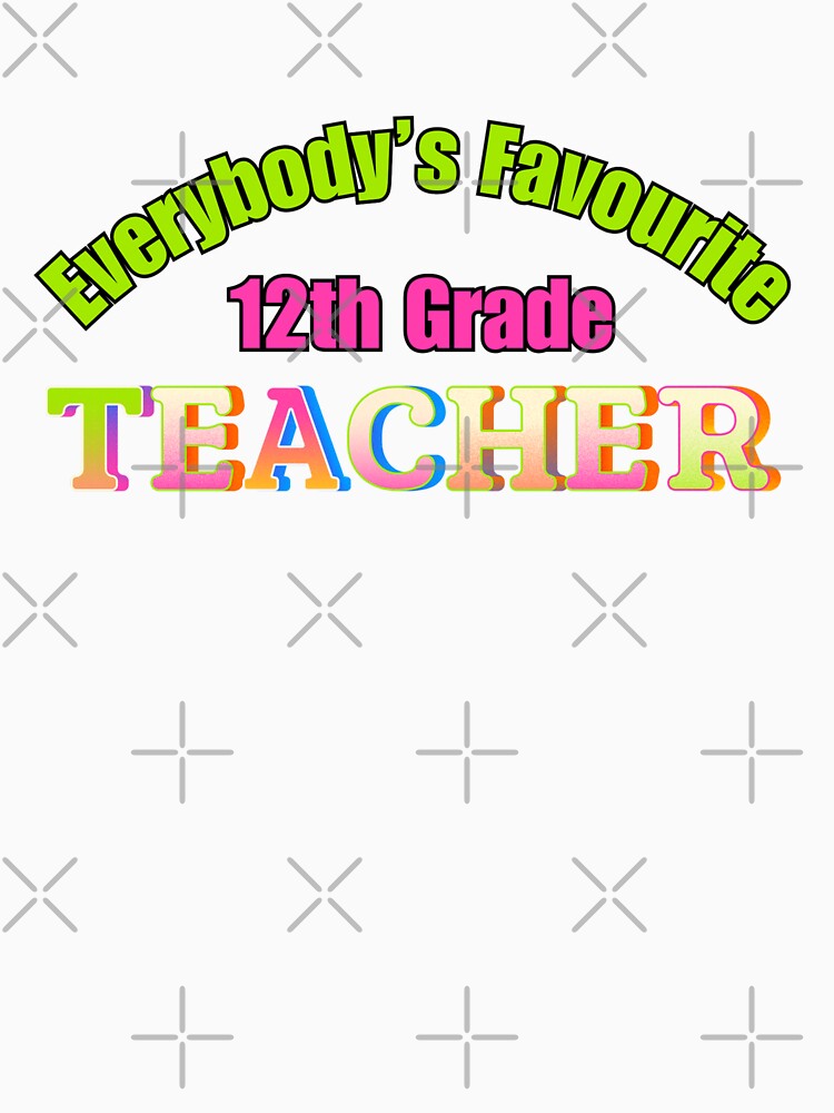 Everybody’s Favourite 12th Grade Teacher by DixieGirlStudio T-Shirts, Hoodie, Sweatshirt | BlankRebels.com (Image 3)
