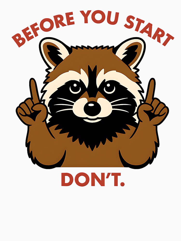 Trash Panda-BEFORE YOU START DON'T by happydesignerar T-Shirts, Hoodie, Sweatshirt | BlankRebels.com (Image 3)