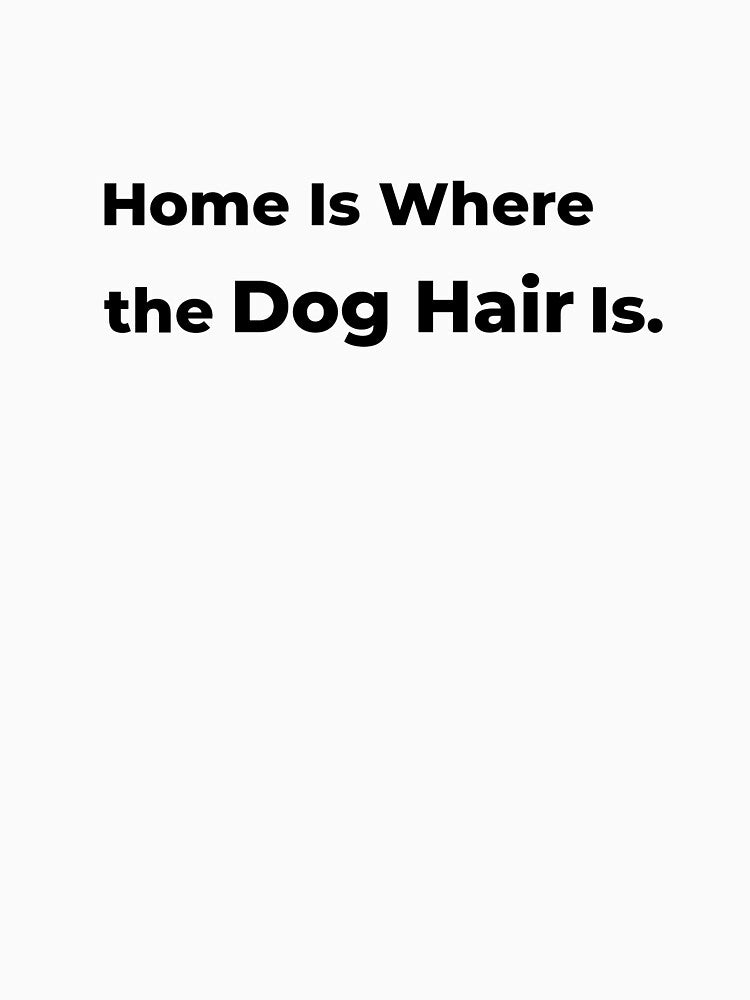 Home Is Where the Dog Hair Is. by FWAHAB T-Shirts, Hoodie, Sweatshirt | BlankRebels.com (Image 3)