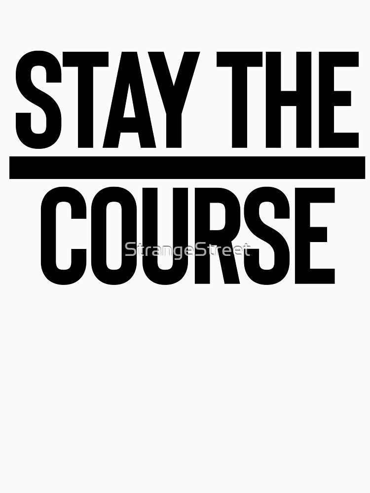Stay The Course / Motivation Quote Mantra by StrangeStreet T-Shirts, Hoodie, Sweatshirt | BlankRebels.com (Image 3)
