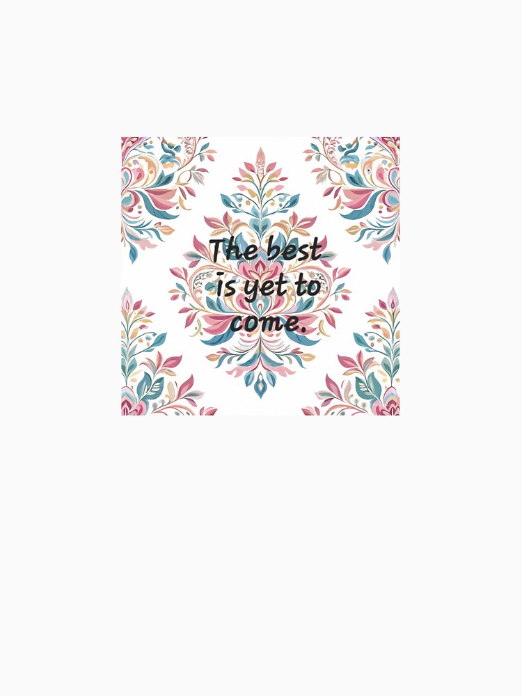 The best is yet to come. by Stickersshop04 T-Shirts, Hoodie, Sweatshirt | BlankRebels.com (Image 3)