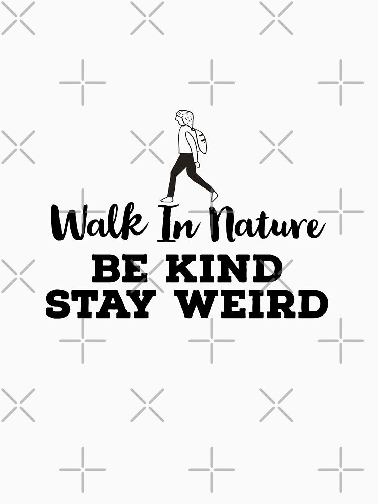 Walk In Nature Be Kind Stay Weird by ArtBySymone T-Shirts, Hoodie, Sweatshirt | BlankRebels.com (Image 3)