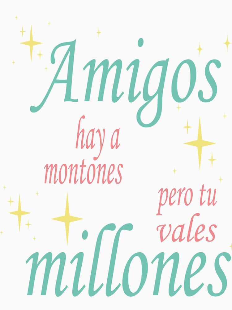Amigos hay a montones pero tu vales millones- There are lots of friends but you worth millions by BRoukia... (Image 3)