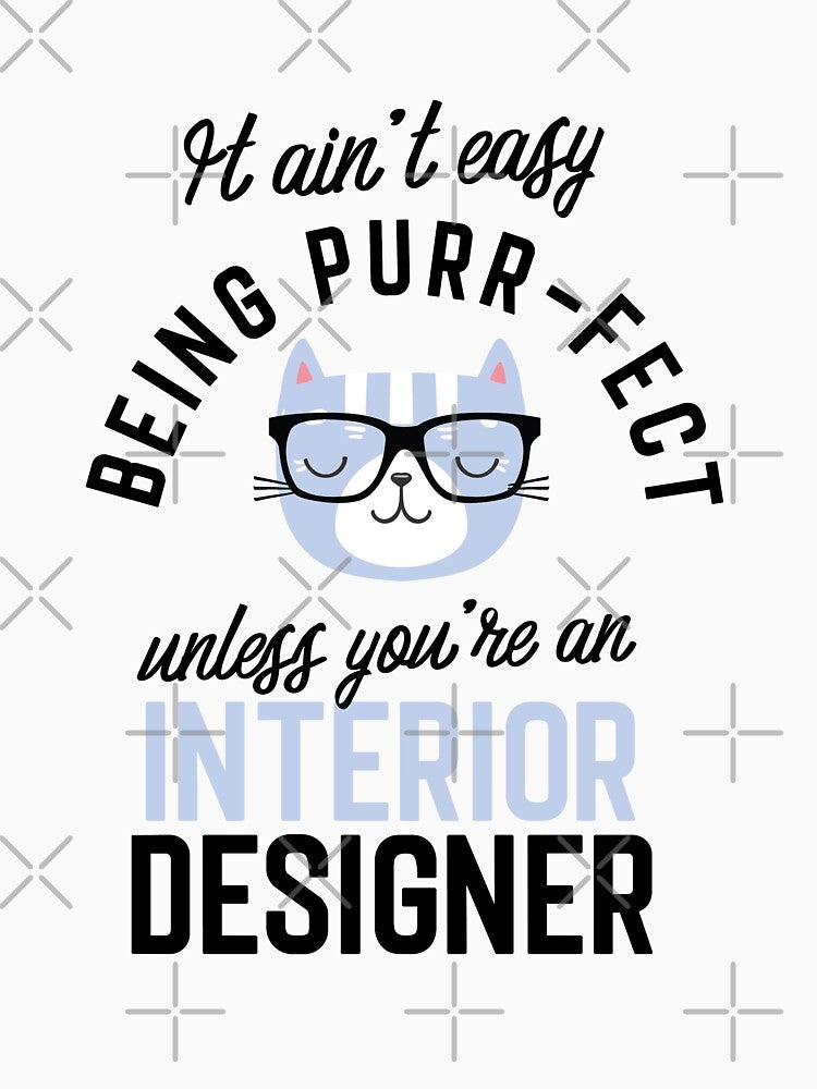 Interior Designer Cat Gifts for Cat Lovers - It ain't easy being Purr Fect by betternotes