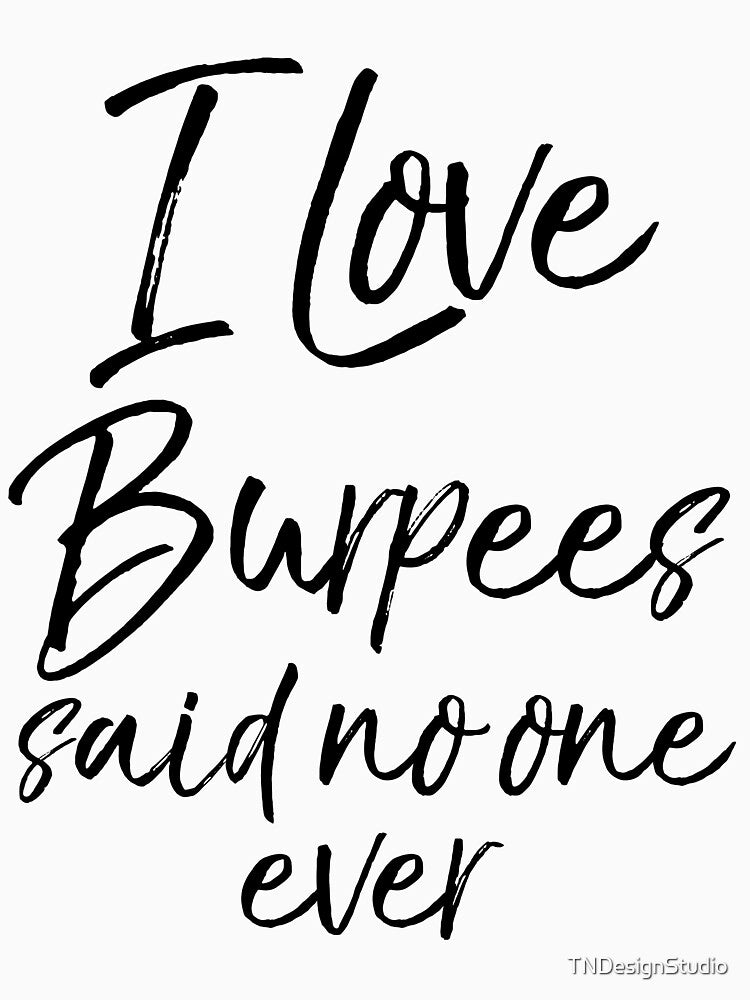 I Love Burpees Said No One Ever Funny Workout Quote by TNDesignStudio T-Shirts, Hoodie, Sweatshirt (Image 3)