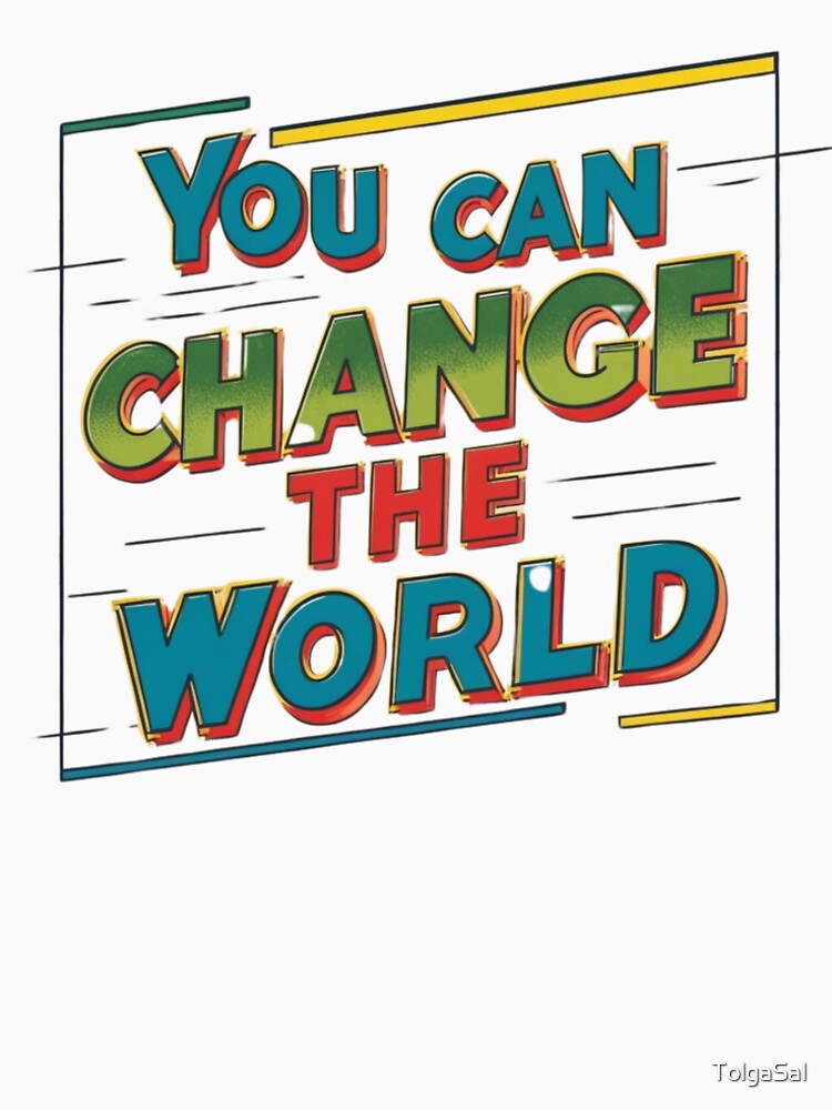 You Can Change the World Motivational Typography Empowering Message Positive Affirmation by TolgaSal T-Shirts,... (Image 2)