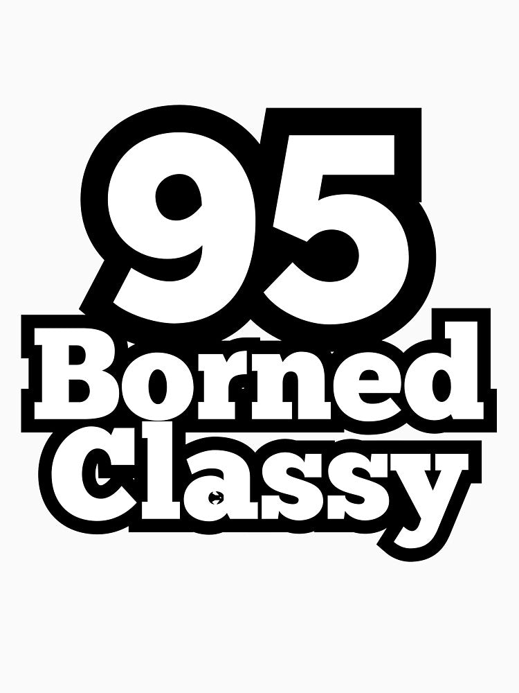 95 Borned Classy by ArtesioByZaber T-Shirts, Hoodie, Sweatshirt | BlankRebels.com (Image 3)