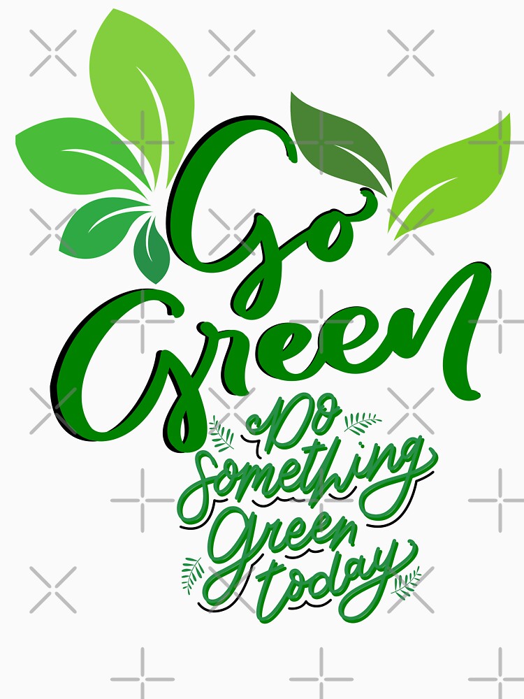 Go Green today classic t-shirts by Belle Treasure Chest by Luetta  Stuger- Fleming Hoodie, Sweatshirt (Image 3)