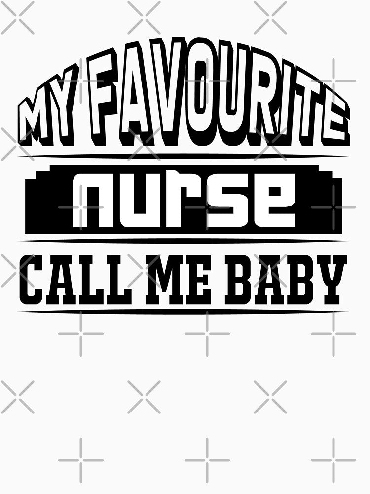 My Favorite Nurse Call Me BABY - Nursing Gifts - Funny Nurse by TeesFashion T-Shirts, Hoodie, Sweatshirt (Image 3)