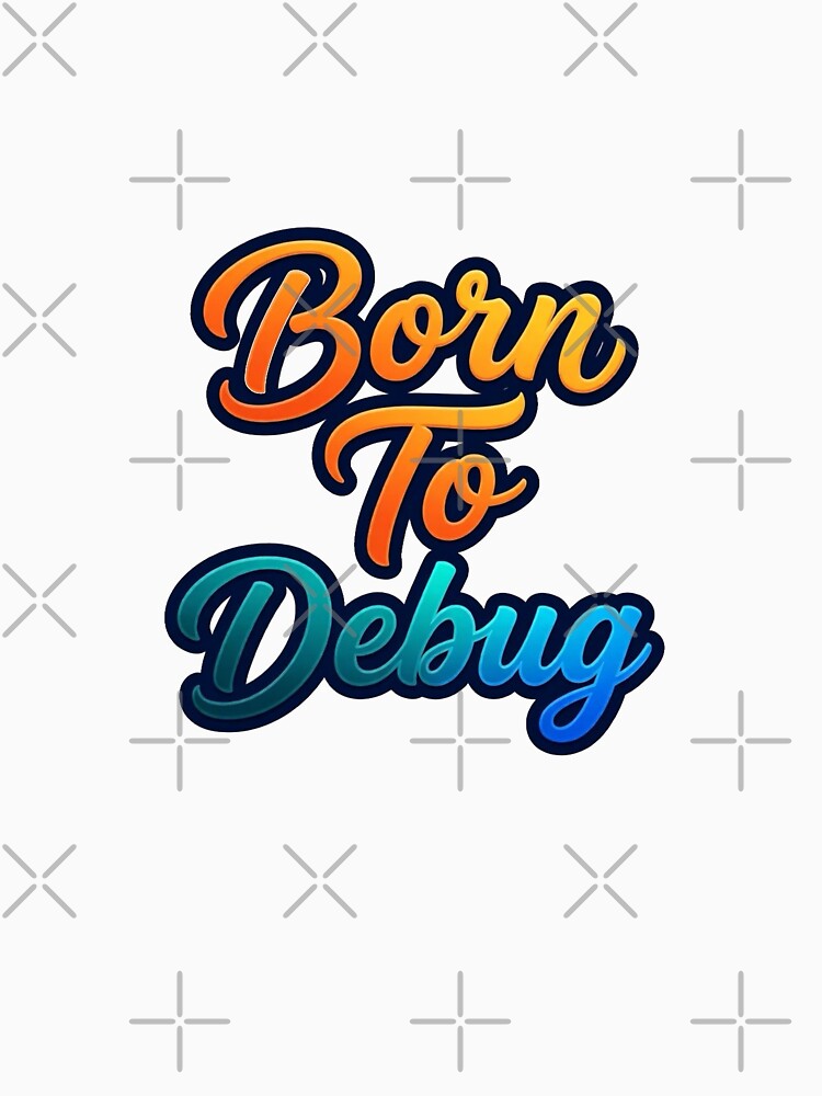 Born To Debug – Colorful Script Coder Logo by MècheNoire T-Shirts, Hoodie, Sweatshirt | BlankRebels.com (Image 3)