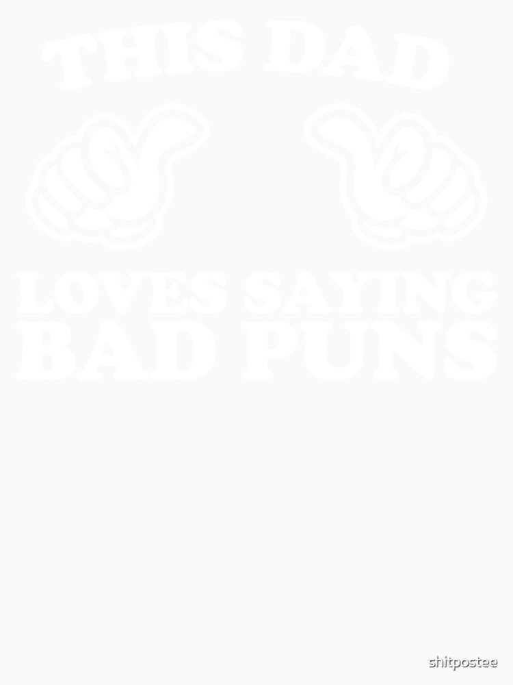 This Dad Loves Saying Bad Puns by shitpostee