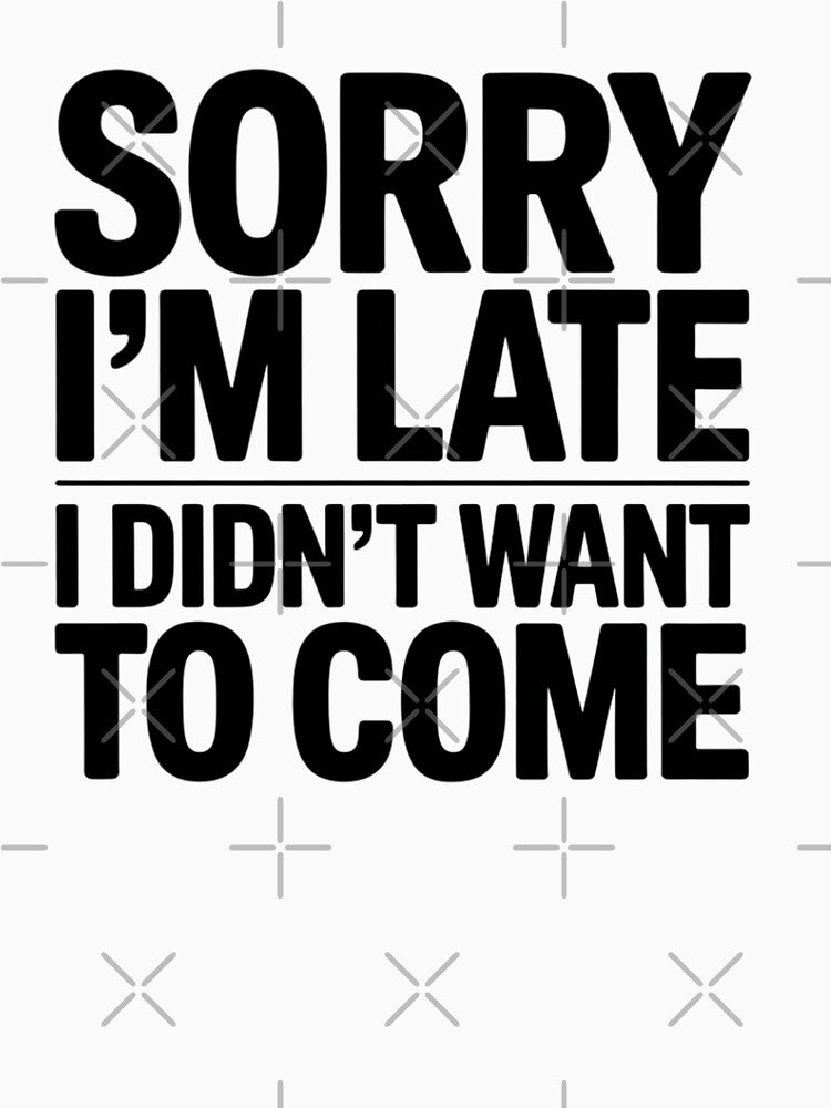 Sorry I'm Late I Didn't Want To Come Funny Introvert Social Anxiety Typography by GiftsForge T-Shirts, Hoodie,... (Image 3)