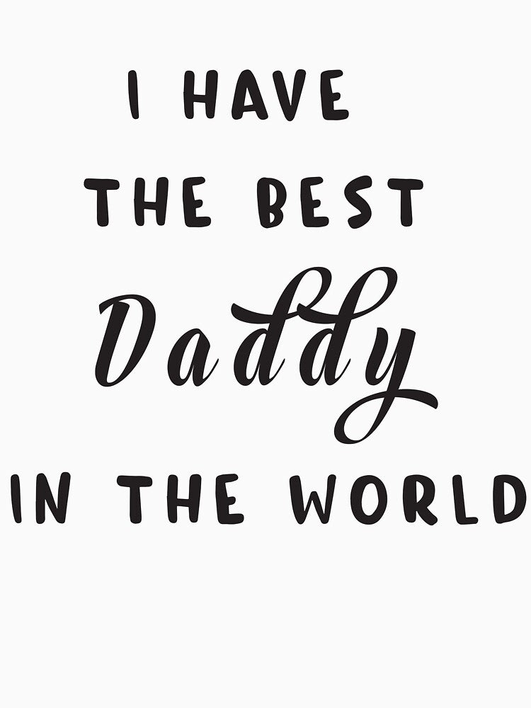 I Have The Best Daddy In The World / Father's Day Gift by Medotees T-Shirts, Hoodie, Sweatshirt | BlankRebels.com (Image 3)