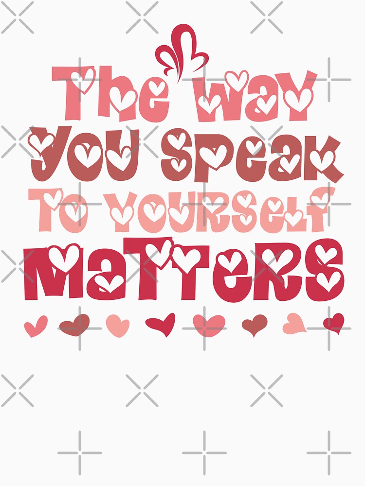 The Way You Speak To Yourself Matters, Inspirational Quote by OB-Store T-Shirts, Hoodie, Sweatshirt (Image 3)