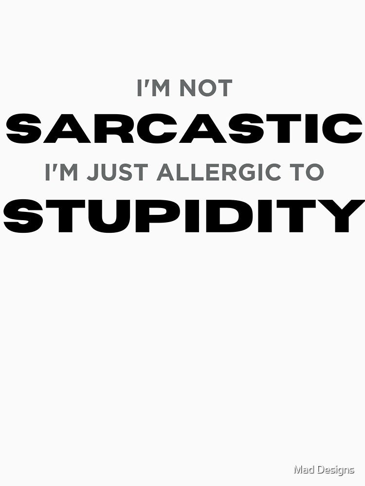 I'm not sarcastic I'm just allergic to stupidity | Office humor | School humor by Madhavarora T-Shirts, Hoodie,... (Image 3)