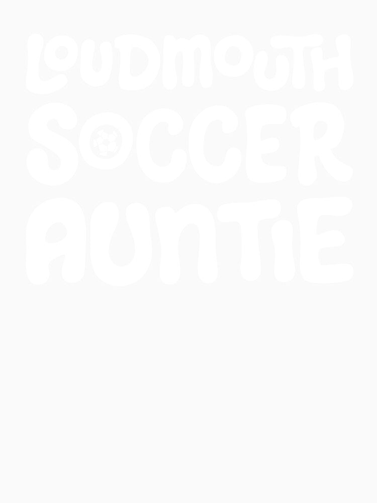 Loudmouth Soccer Auntie for Aunts and Soccer Fans by Jessica Deel Creative Co. Shop