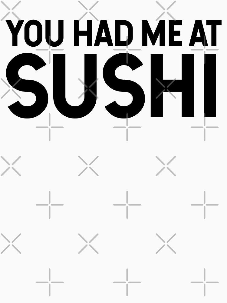 You Had Me At Sushi by SarahJisri T-Shirts, Hoodie, Sweatshirt | BlankRebels.com (Image 3)
