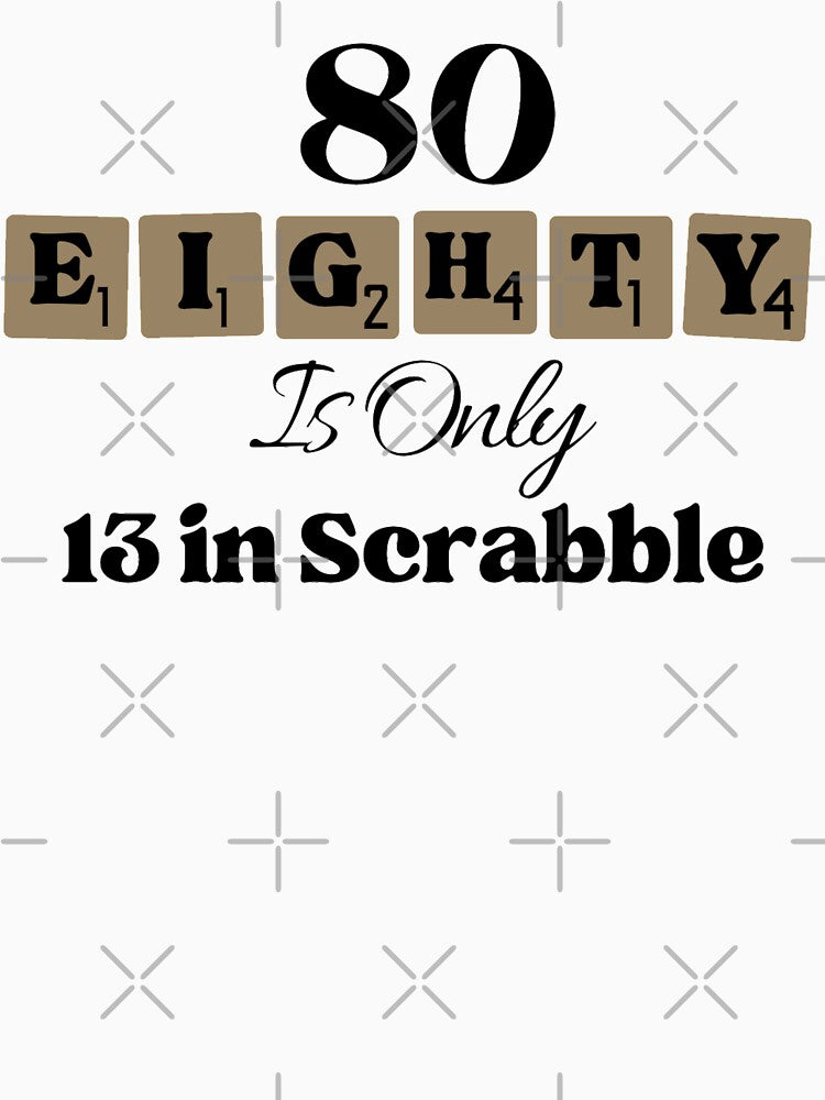 80 Eighty Is Only 13 In Scrabble Funny 80 th Birthday by NishiiAgrawal T-Shirts, Hoodie, Sweatshirt (Image 3)