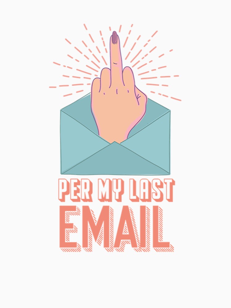 Per my Last Email by Elizabeth Tibbe T-Shirts, Hoodie, Sweatshirt | BlankRebels.com (Image 3)