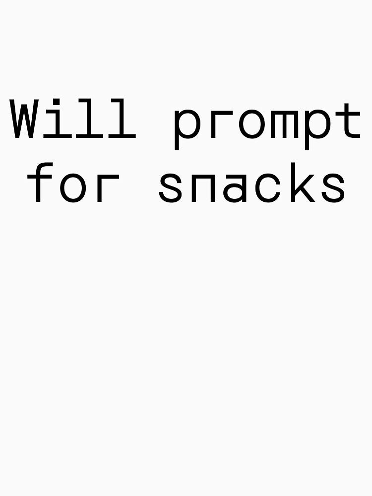 Will prompt for snacks by PromptlyPrinted T-Shirts, Hoodie, Sweatshirt | BlankRebels.com (Image 3)