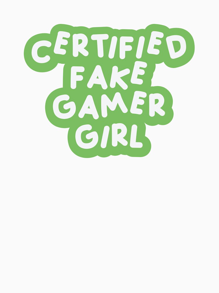 Certified Fake Gamer Girl Green & White by FakeGamerGirls T-Shirts, Hoodie, Sweatshirt | BlankRebels.com (Image 3)