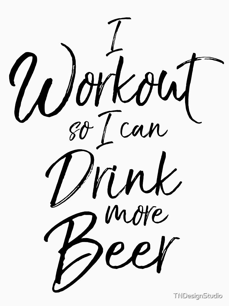 I Workout So I Can Drink More Beer Funny Workout Quote by TNDesignStudio T-Shirts, Hoodie, Sweatshirt (Image 3)