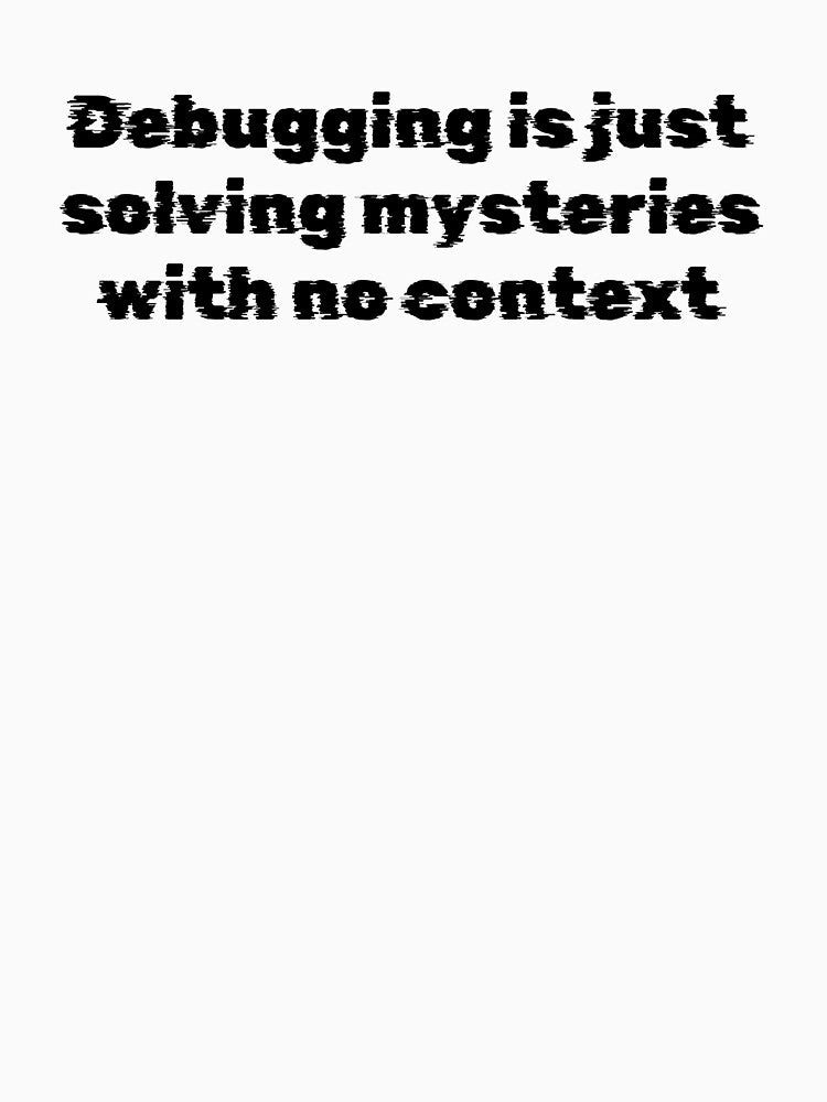 Debugging is just solving mysteries with no context by Ninjacatoff T-Shirts, Hoodie, Sweatshirt | BlankRebels.com (Image 3)