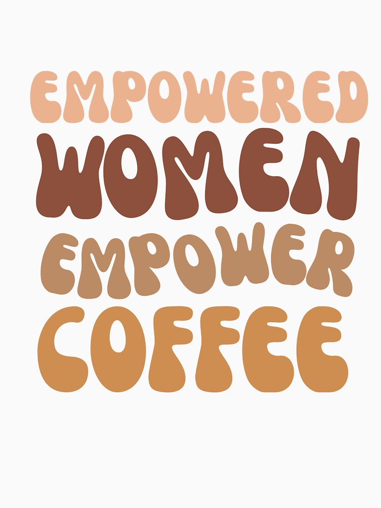 Empowered women Empower coffee by SaikMarchandise T-Shirts, Hoodie, Sweatshirt | BlankRebels.com (Image 3)
