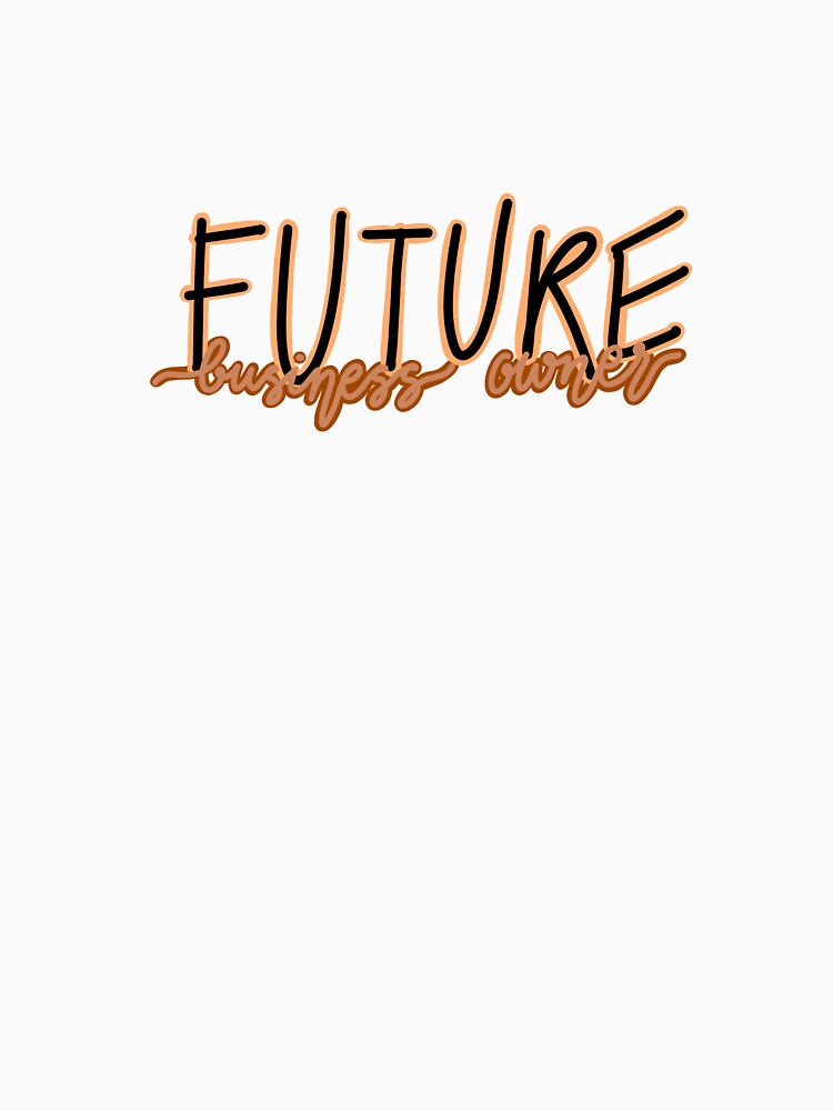 Future business owner by Jasisart T-Shirts, Hoodie, Sweatshirt | BlankRebels.com (Image 3)
