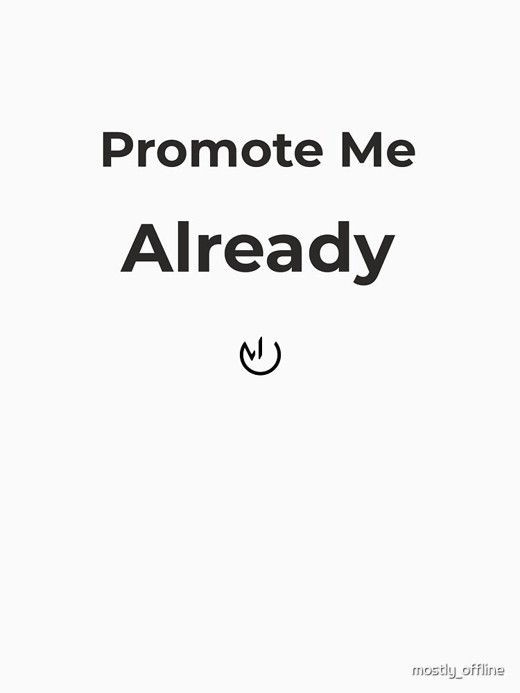 Promote Me Already – Funny Office Humor Minimalist Design by mostly_offline T-Shirts, Hoodie, Sweatshirt (Image 3)