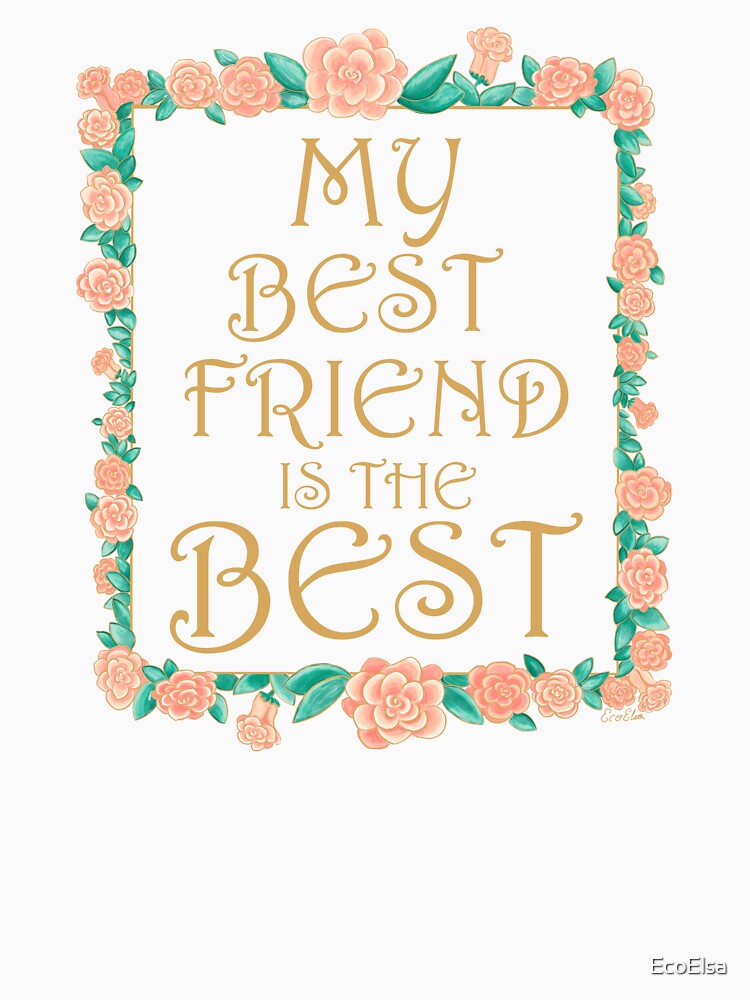 My Best Friend is the Best - Best Friend Gift - Gold & Roses Border - White by EcoElsa T-Shirts, Hoodie, Sweatshirt (Image 3)